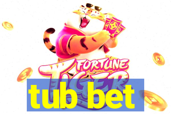 tub bet